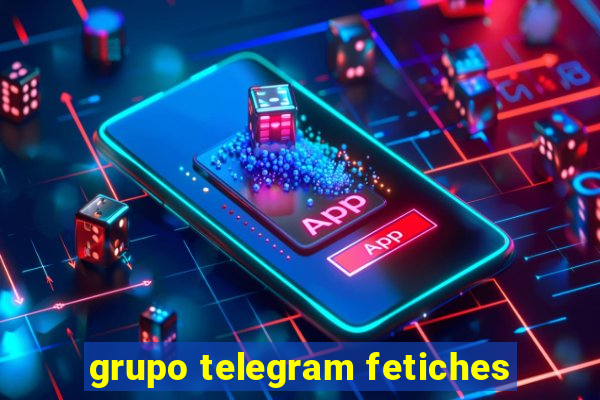 grupo telegram fetiches